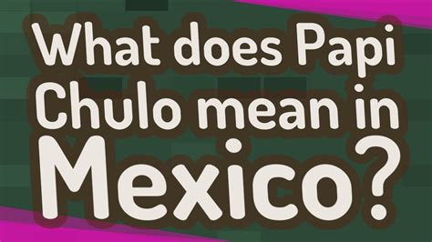 What do Papi Chulo mean?